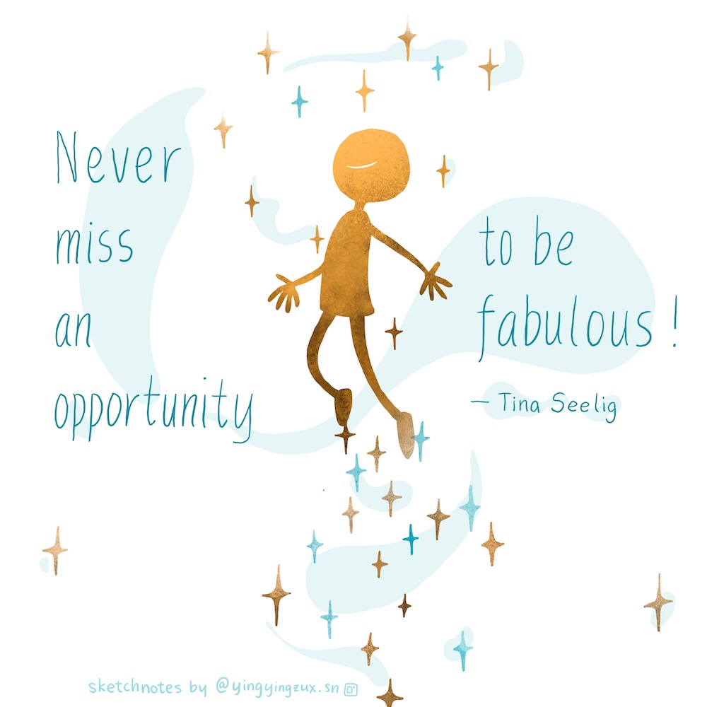 Never miss an opportunity to be fabulous. -- Tina Seelig